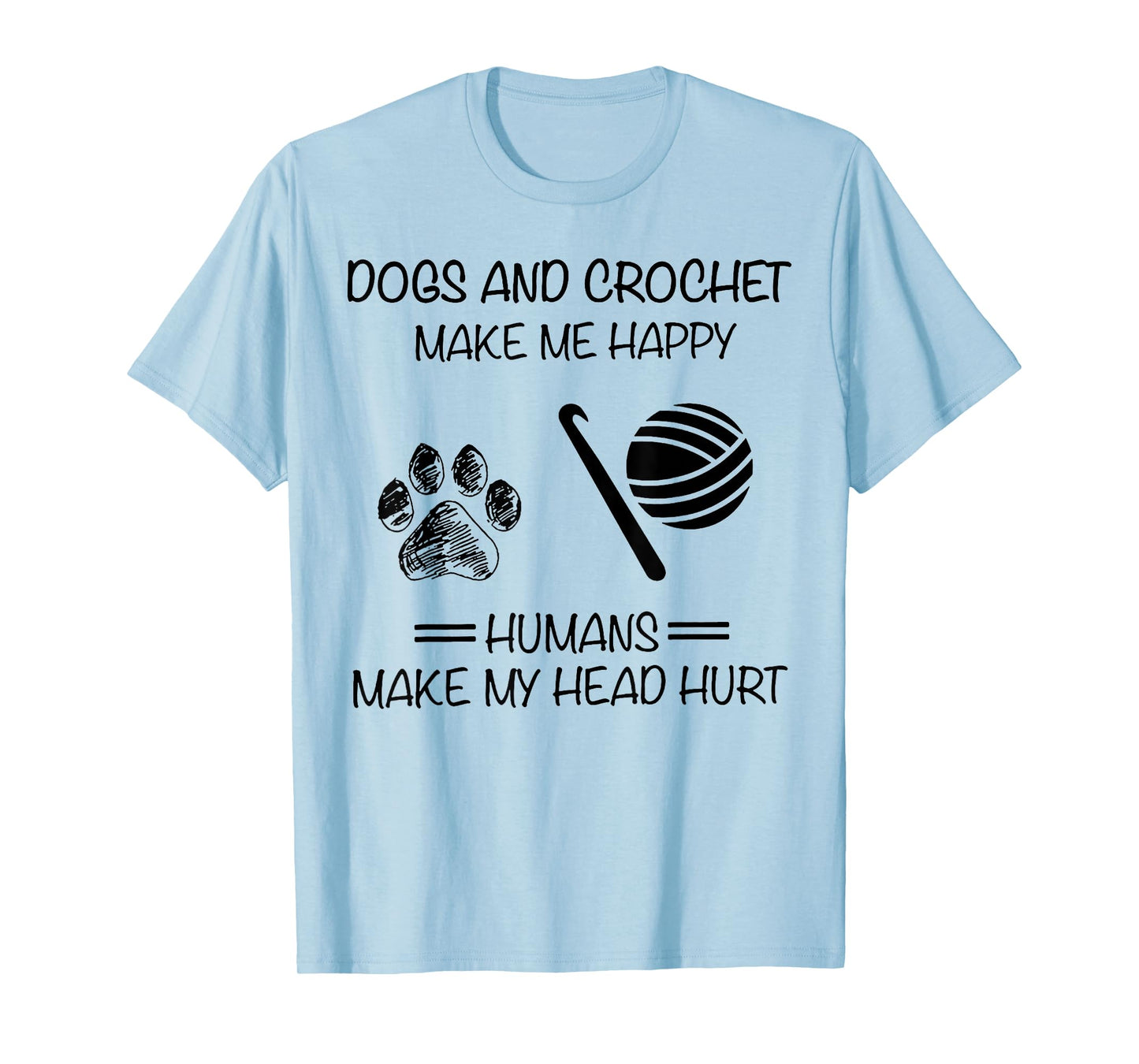 Dogs and Crochet Make Me Happy Humans Make My Head Hurt T-Shirt