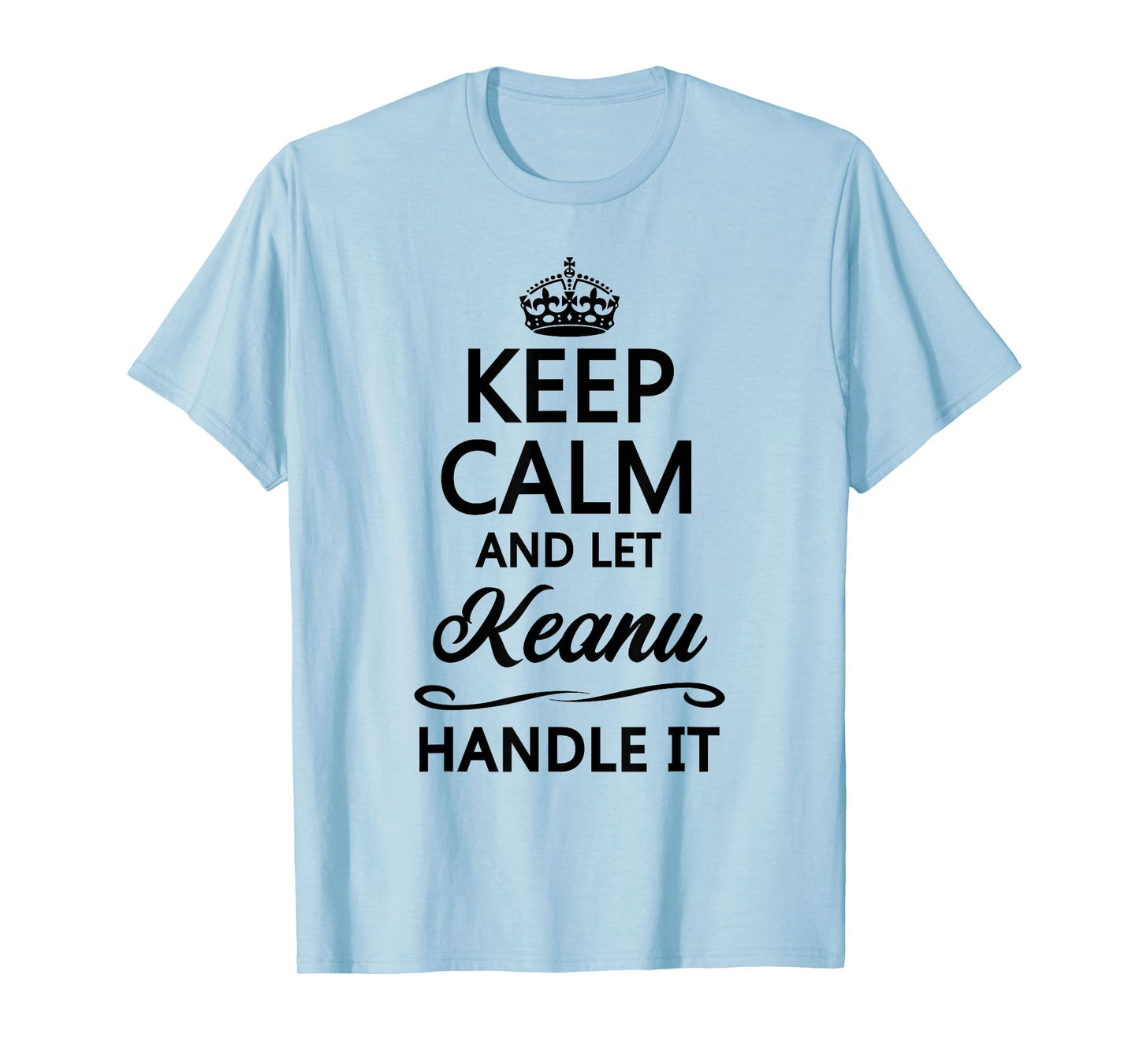 KEEP CALM AND LET KEANU Handle It | Funny Name Gift T-Shirt