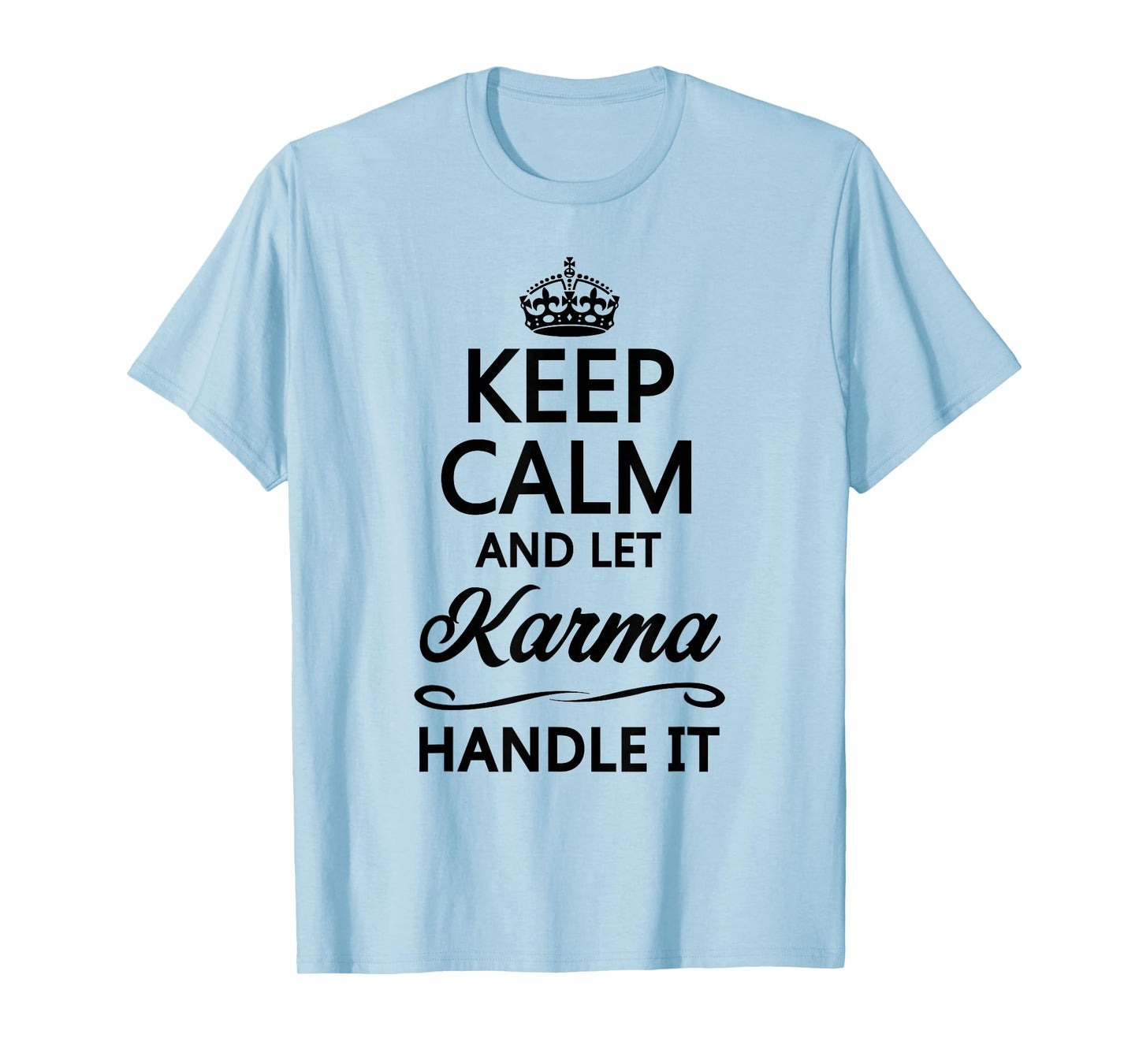 Keep Calm and Let Karma Handle It Funny Cute Karmic Top T-Shirt