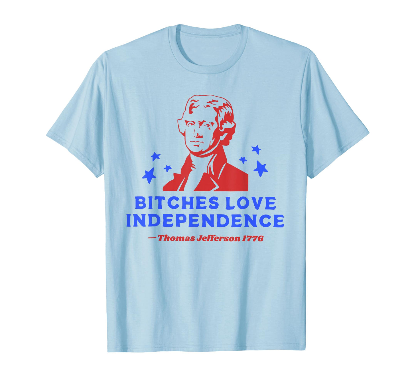 Bitches Love Independence Funny 4th Of July T-Shirt