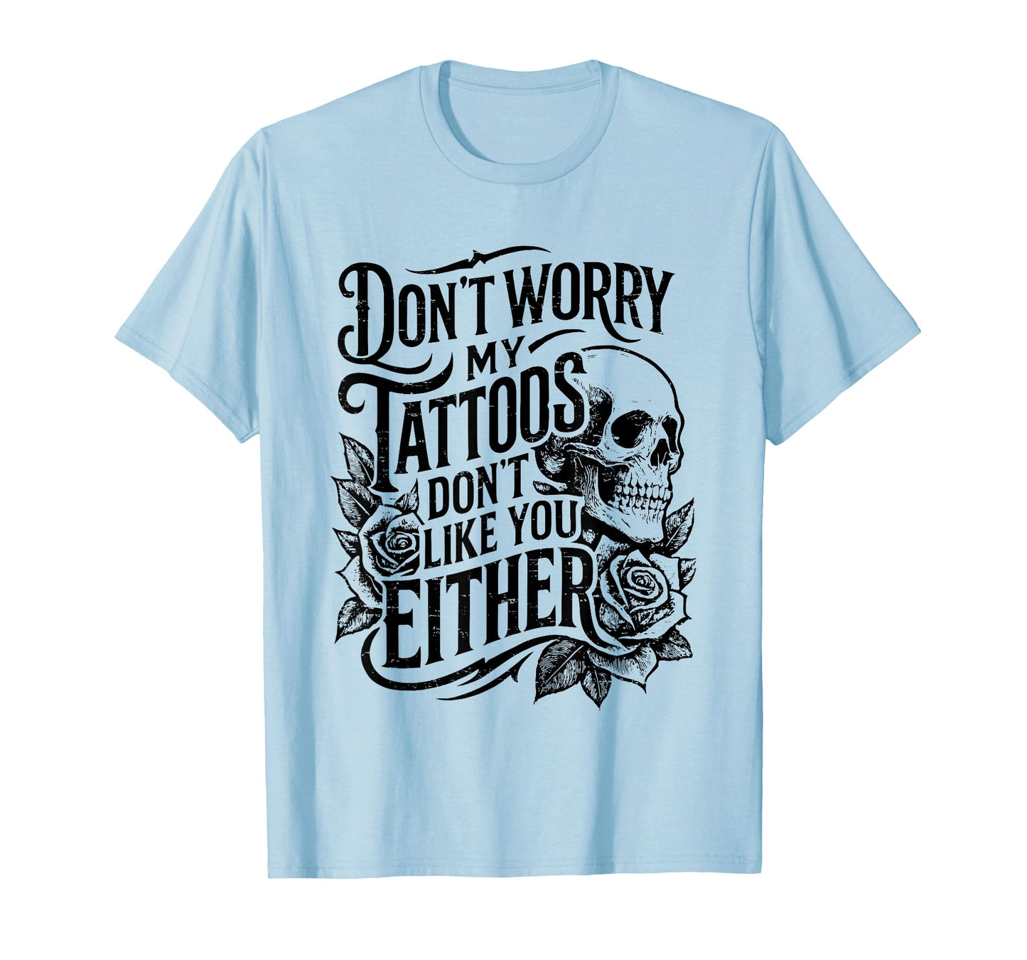 Retro Don't Worry My Tattoos Don't Like You Either Skull T-Shirt