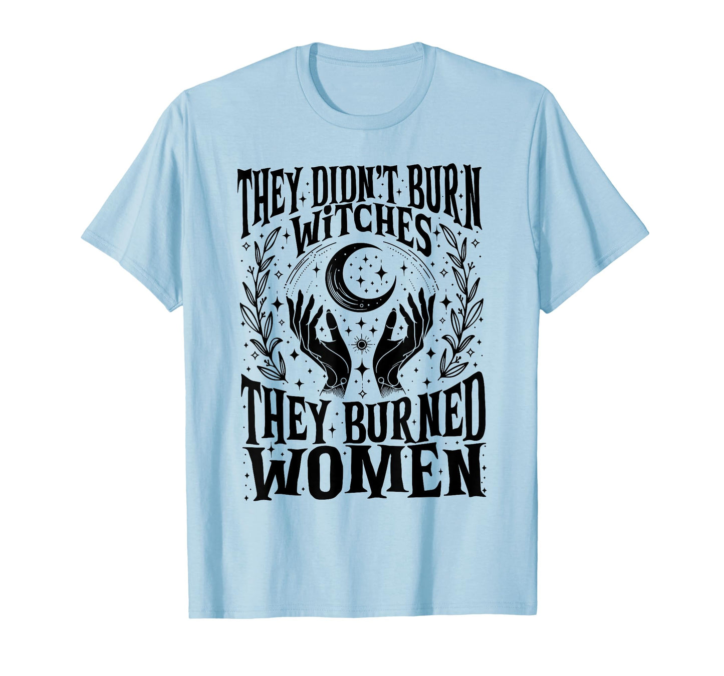 They Didn't Burn Witches They Burned Women Xmas Rights Dates T-Shirt