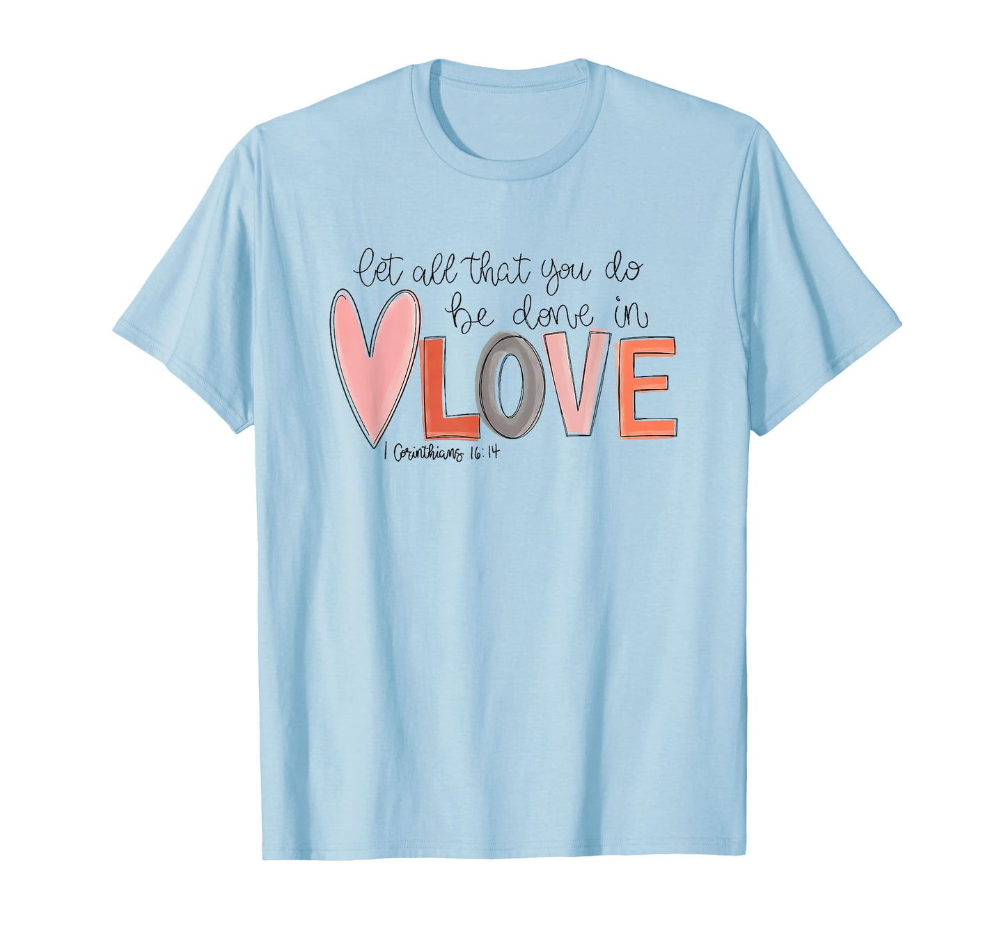 let all that you do be done in love T-Shirt