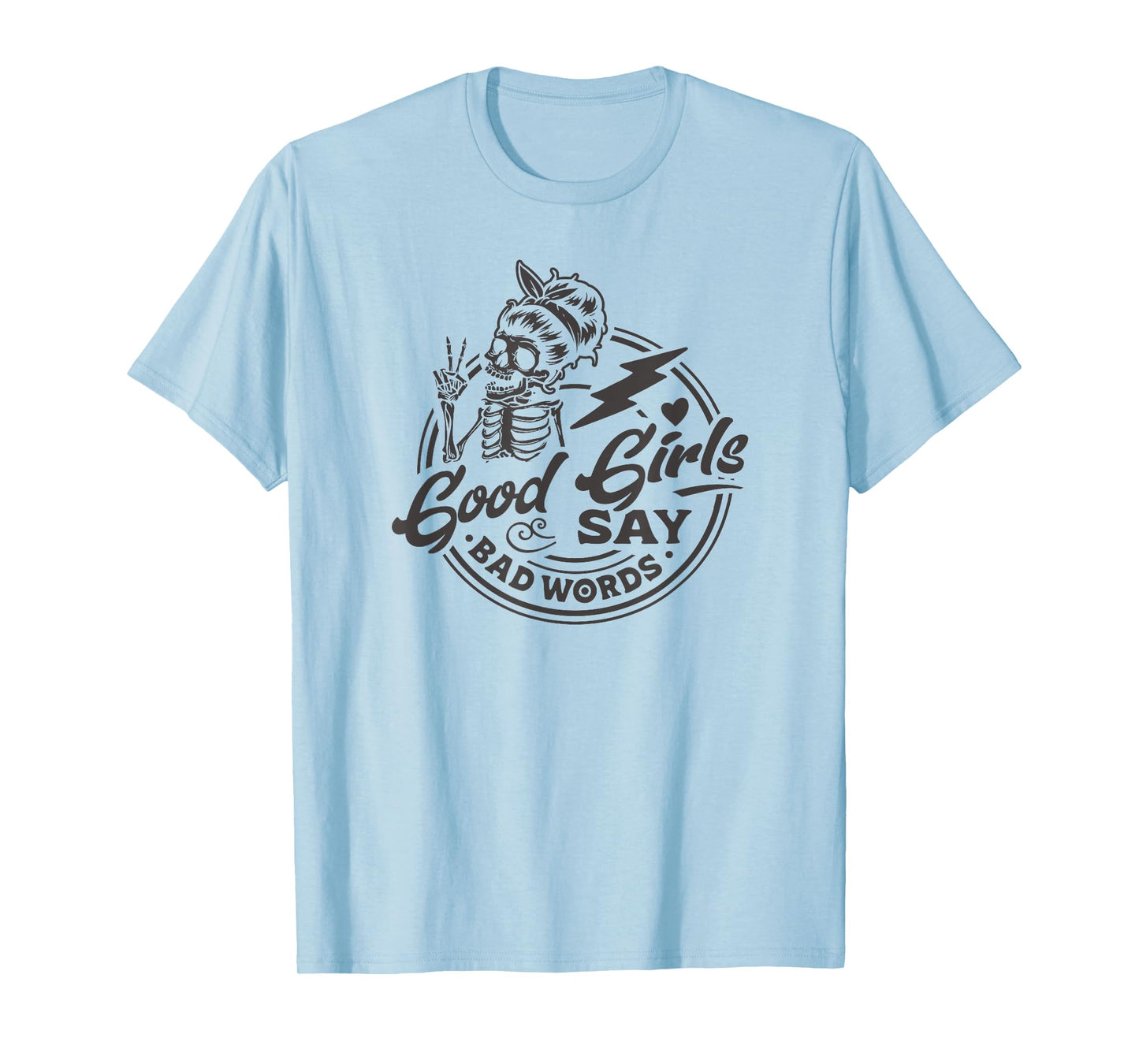 Funny Design for Sassy Women Good Girls Say Bad Words T-Shirt