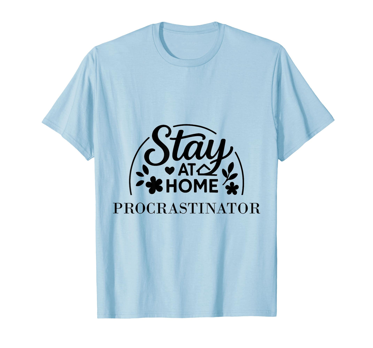 Stay at Home Procrastinator Suitable for Kids Men Women. T-Shirt