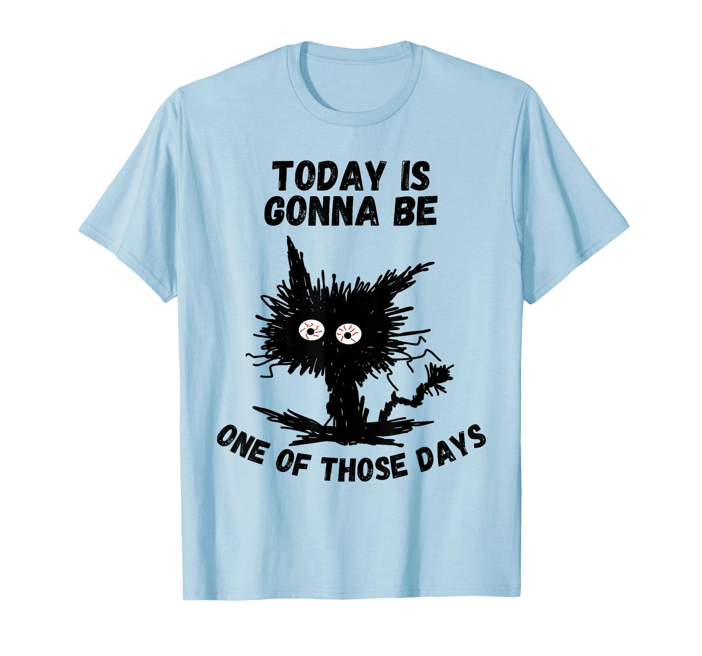 Today is Gonna Be One of Those Days Humor Funny Stressed Cat T-Shirt
