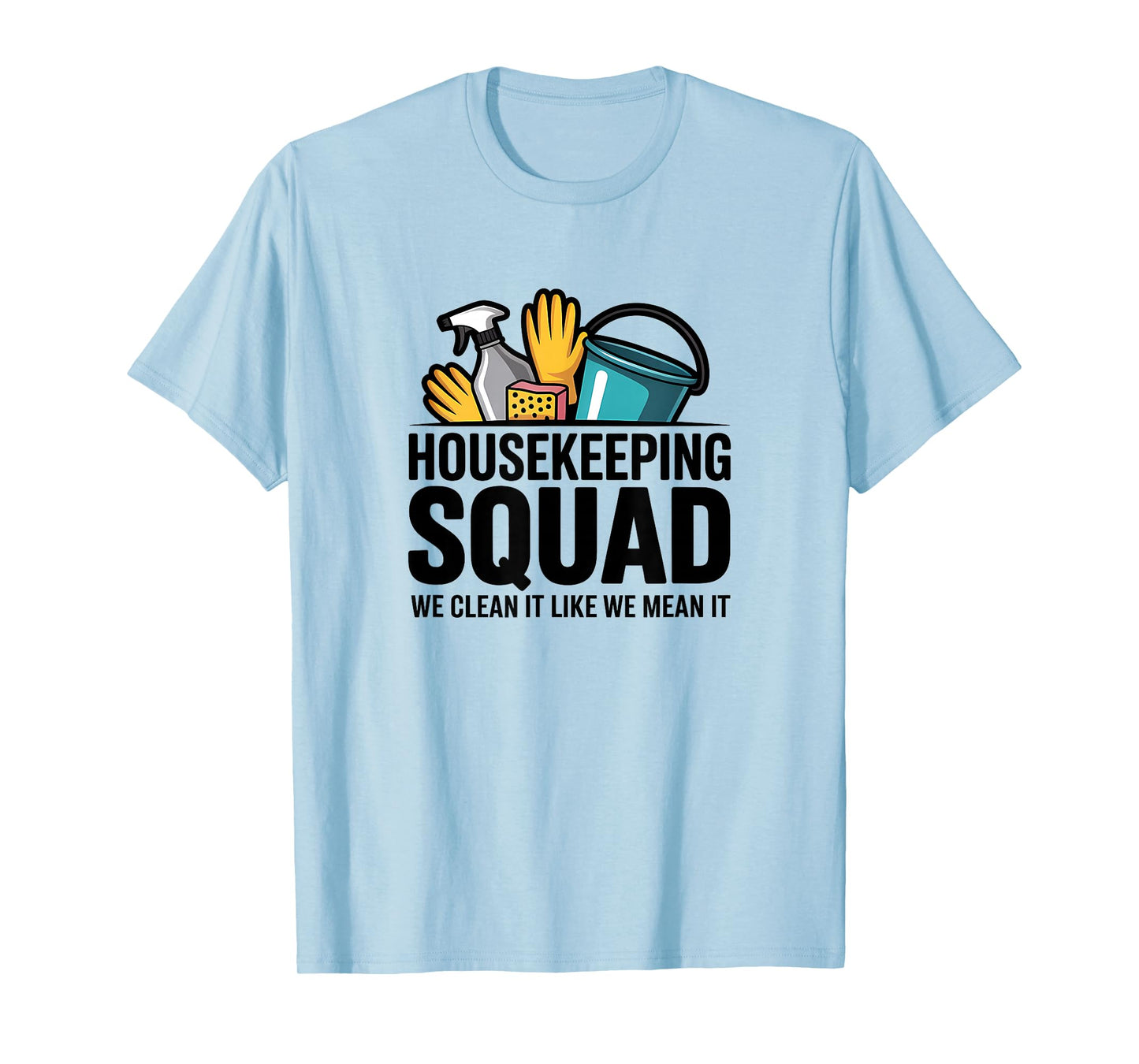 Funny Housekeeping Squad We Clean It Housekeeper T-Shirt