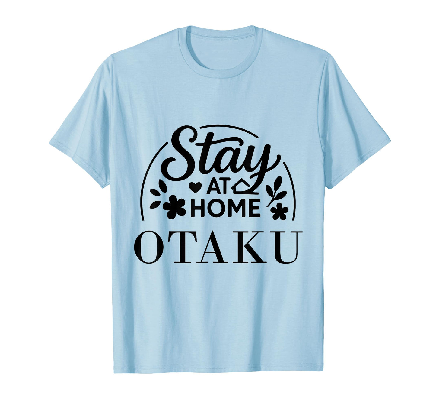 Stay at Home Otaku Funny Quote Suitable for Kids Men Women. T-Shirt