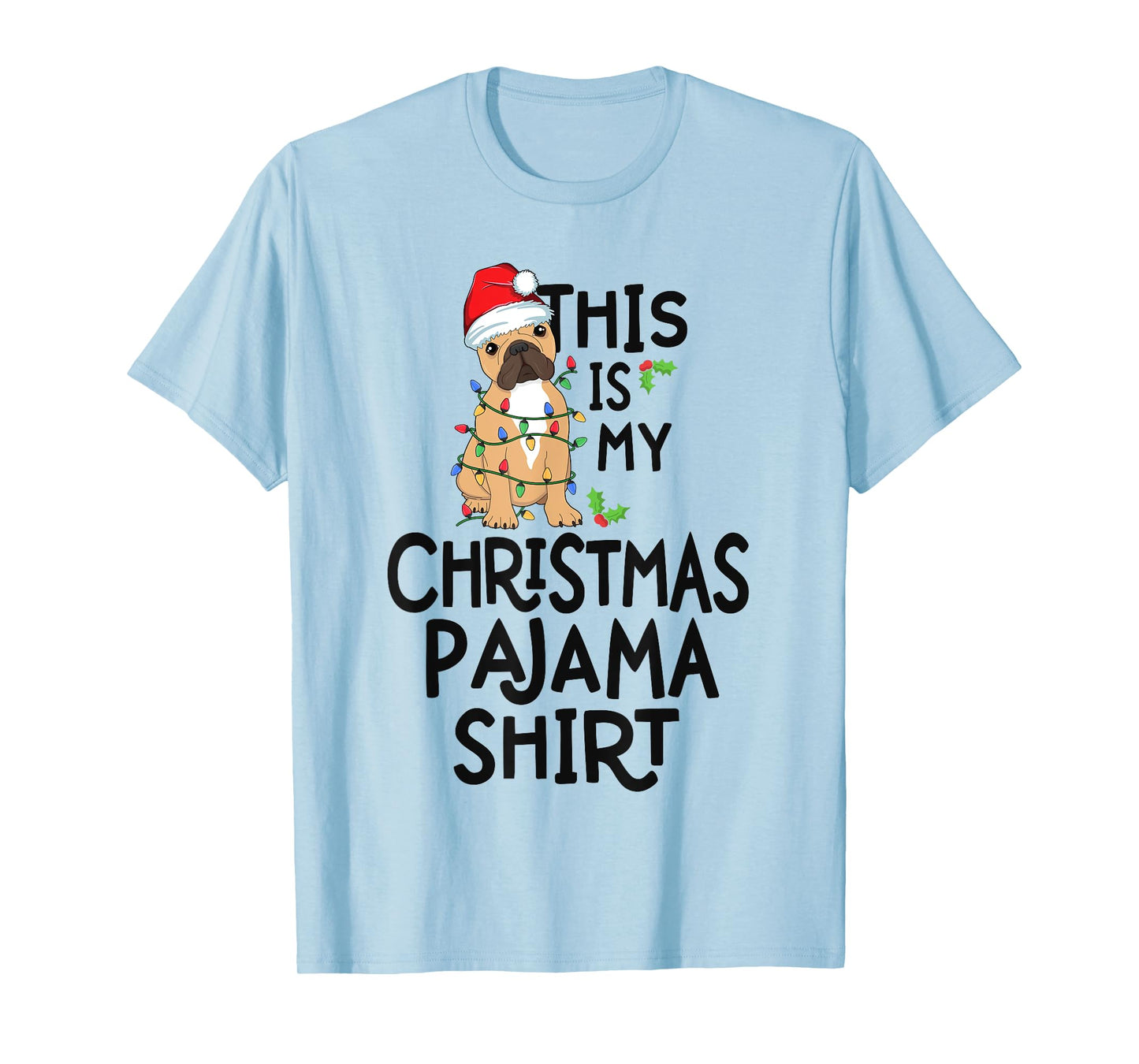 French Bulldog Dog Xmas This Is My Christmas Pyjama Shirt Men Women Kids T-Shirt