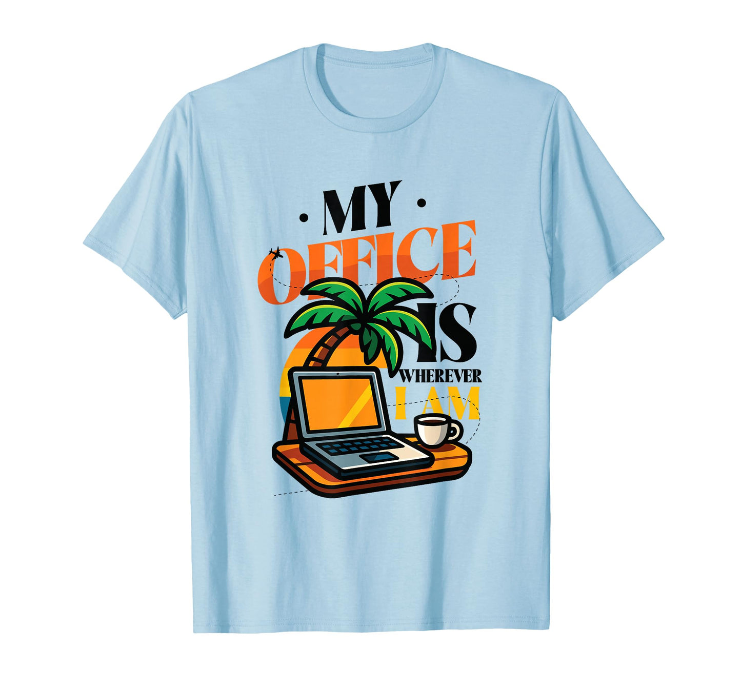 My Office is Wherever I Am Remote Work Travel T-Shirt