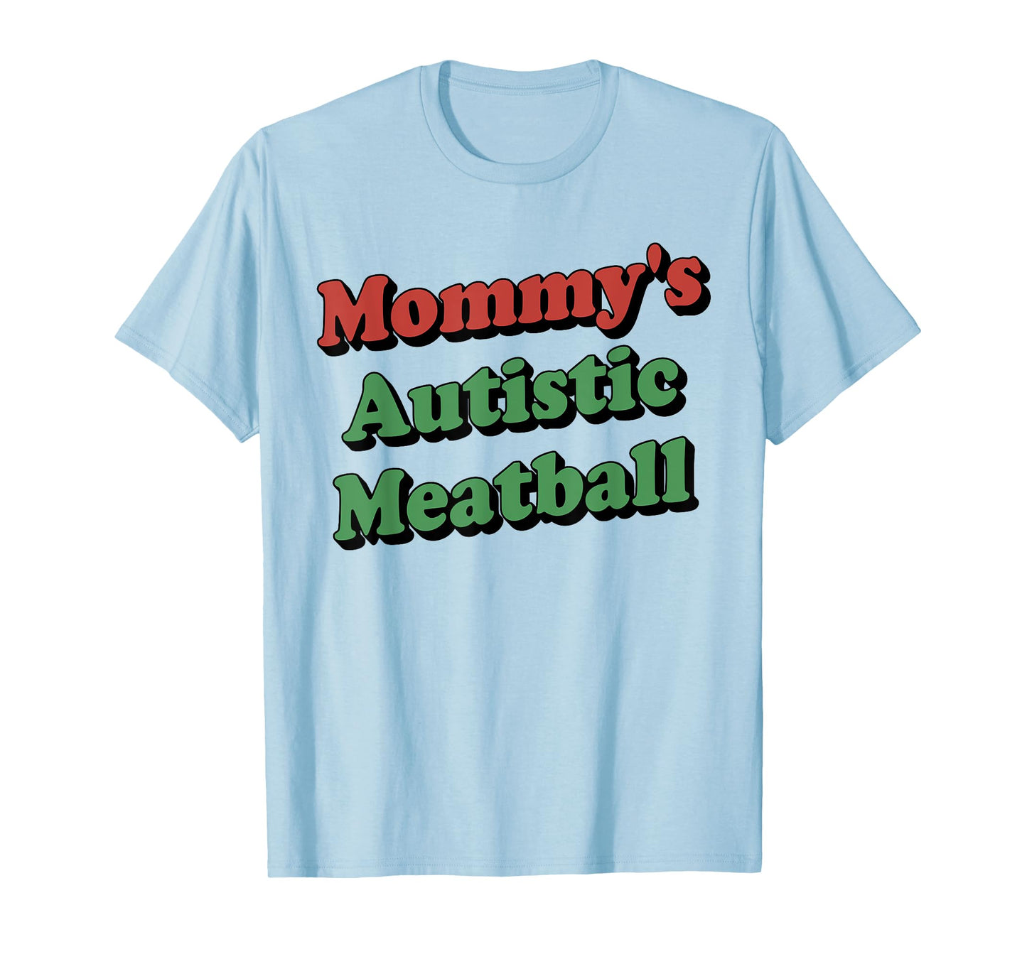 Mommy's Autistic Meatball Funny T-Shirt
