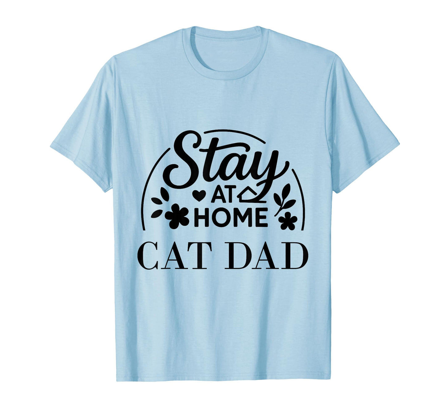 Stay at Home Cat Dad Funny Quote Suitable for Men Women. T-Shirt