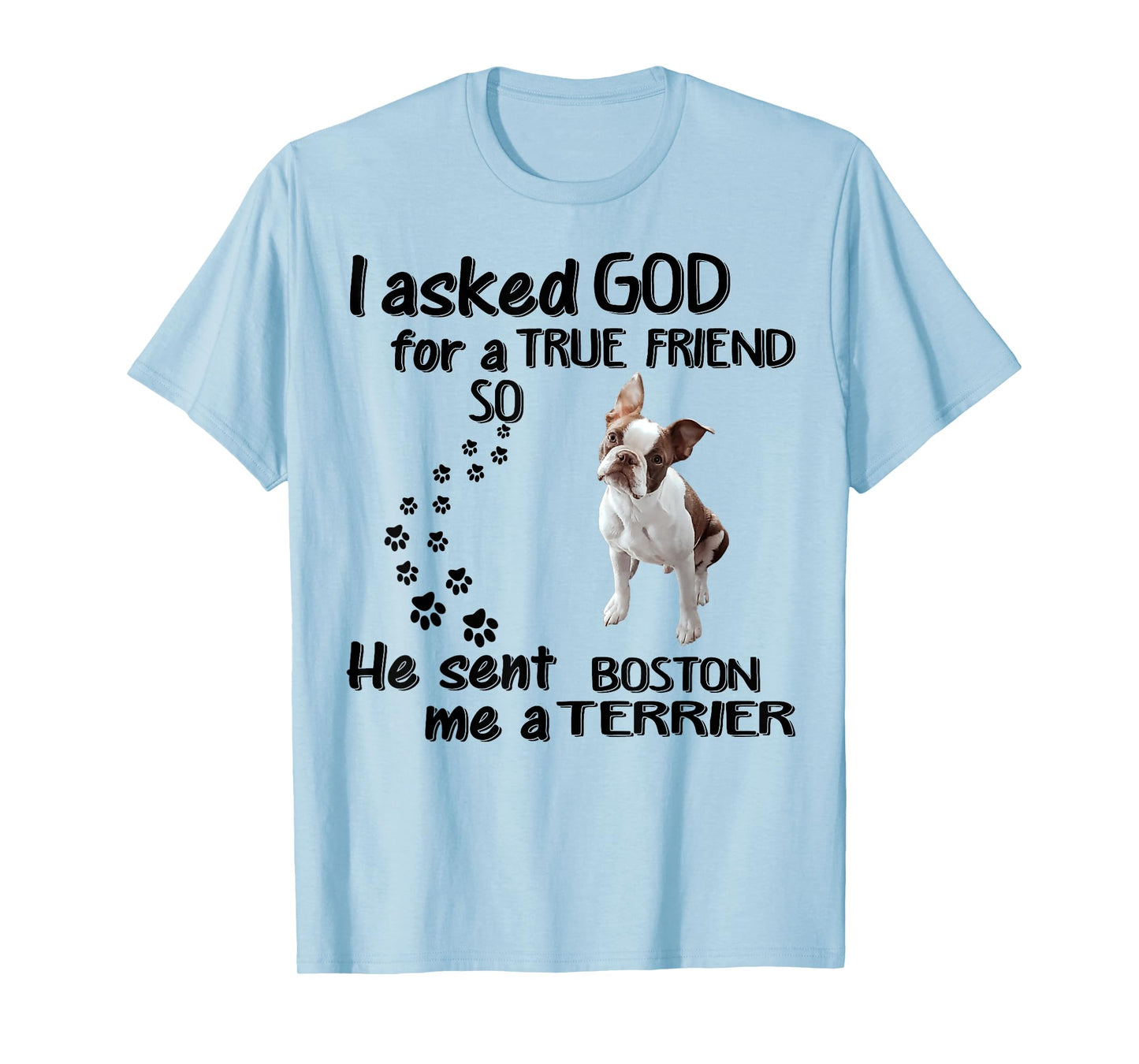 I Asked God For True Friend So He Sent Boston Terrier T-Shirt
