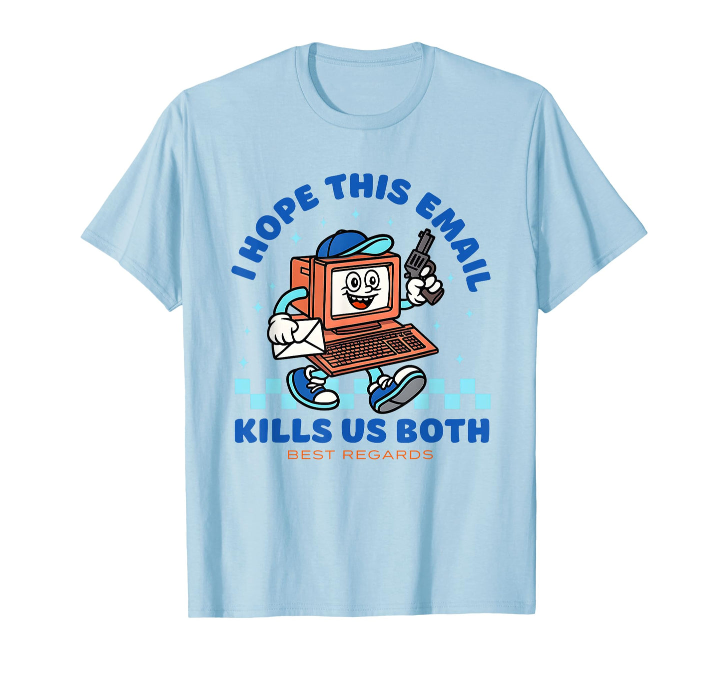 I Hope This Email Kills Us Both Best Regards T-Shirt