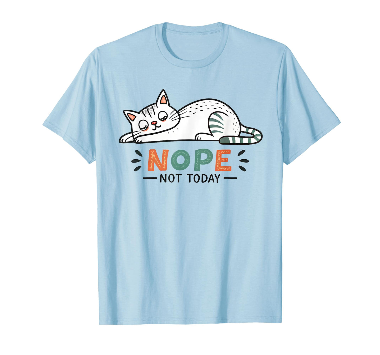 Nope Not Today Funny Lazy Cat Humor Graphic Men Women Girls T-Shirt