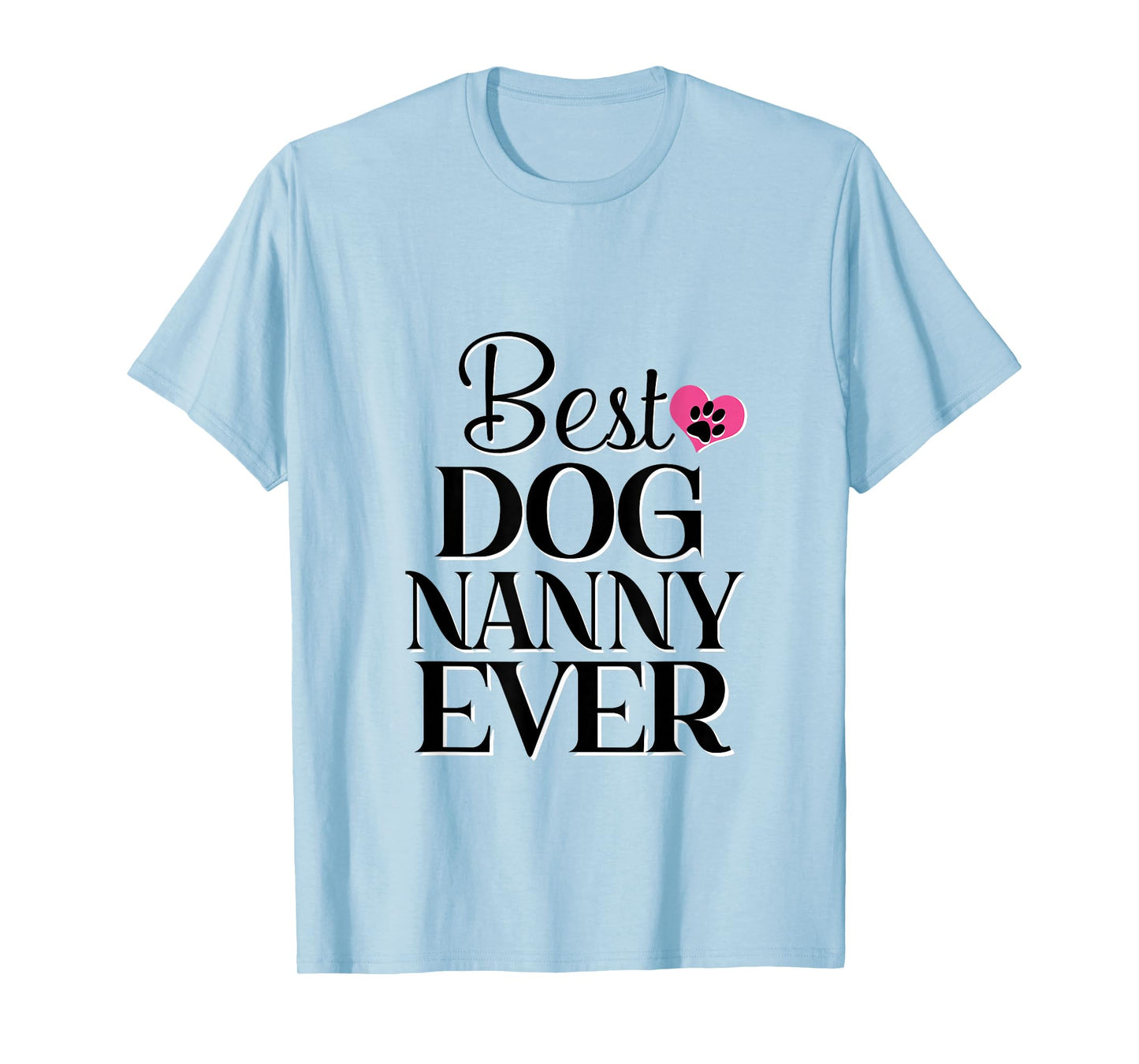 Best Dog Nanny Ever Dog Lover Tee T-Shirt