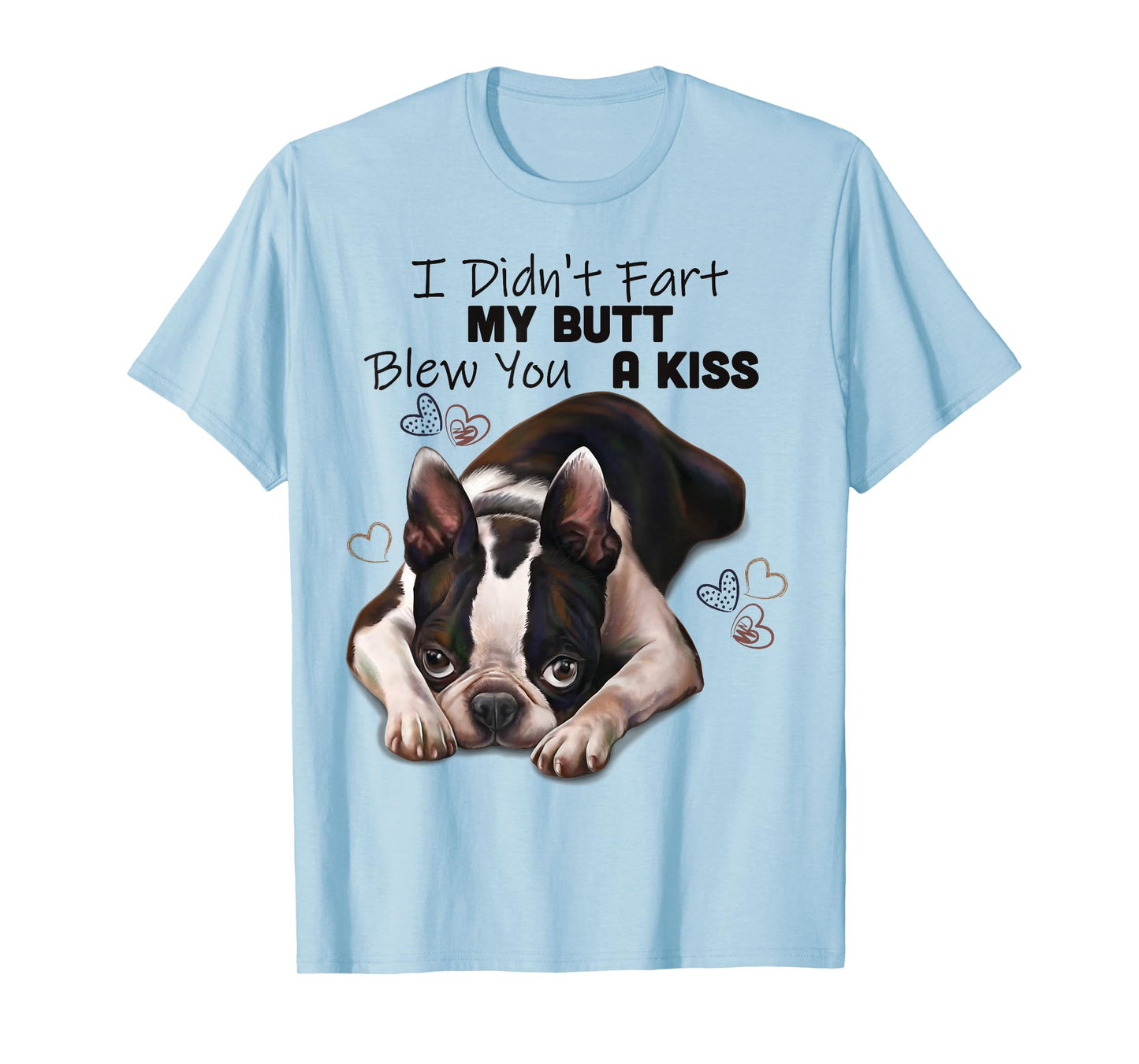 Boston terrier Shirt, I Didn't Fart My Butt Blew You A Kiss T-Shirt