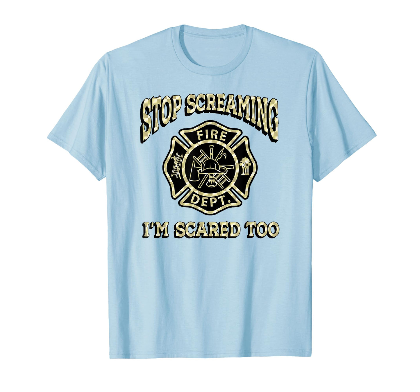 STOP SCREAMING I'M SCARED TOO Fireman funny firefighter fire T-Shirt