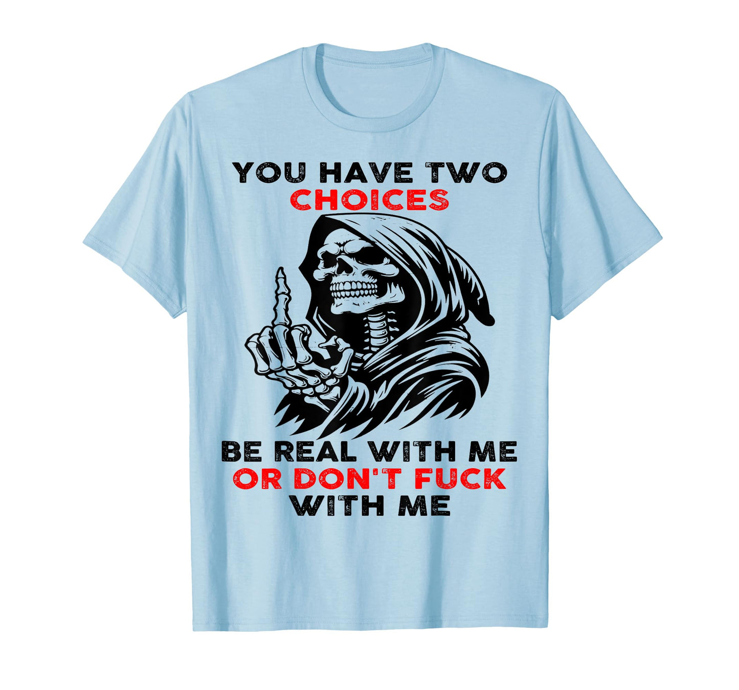 Skull You Have Two Choices Be Real With Me T-Shirt