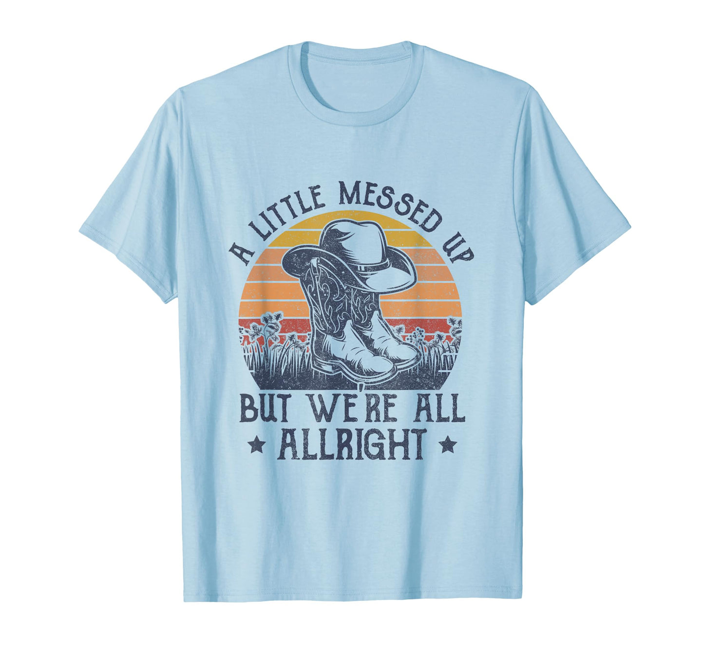 A Little Messed Up But We're All Alright Country Music T-Shirt
