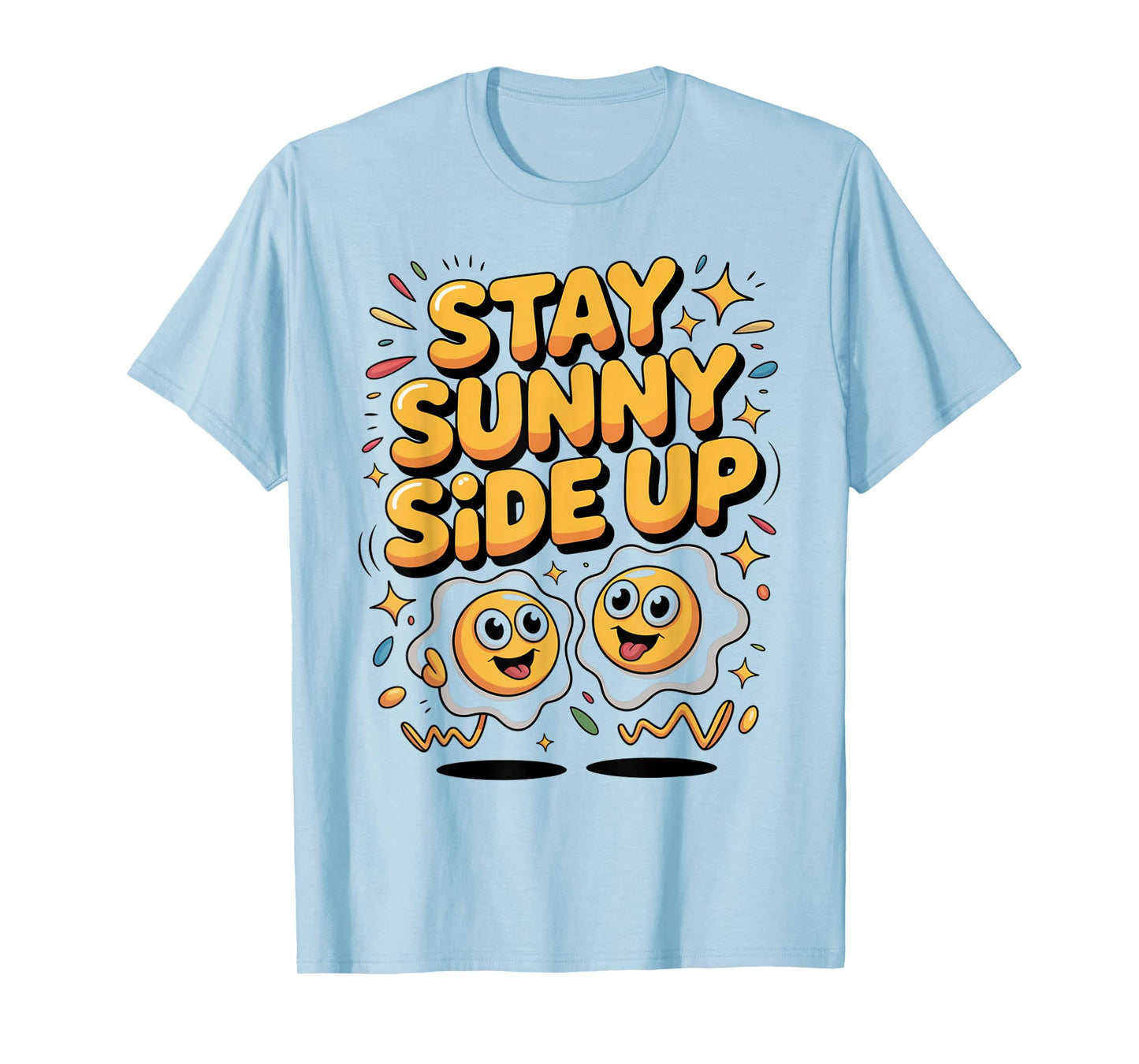 Stay Sunny Side Up Funny Egg Breakfast Positivity T-Shirt