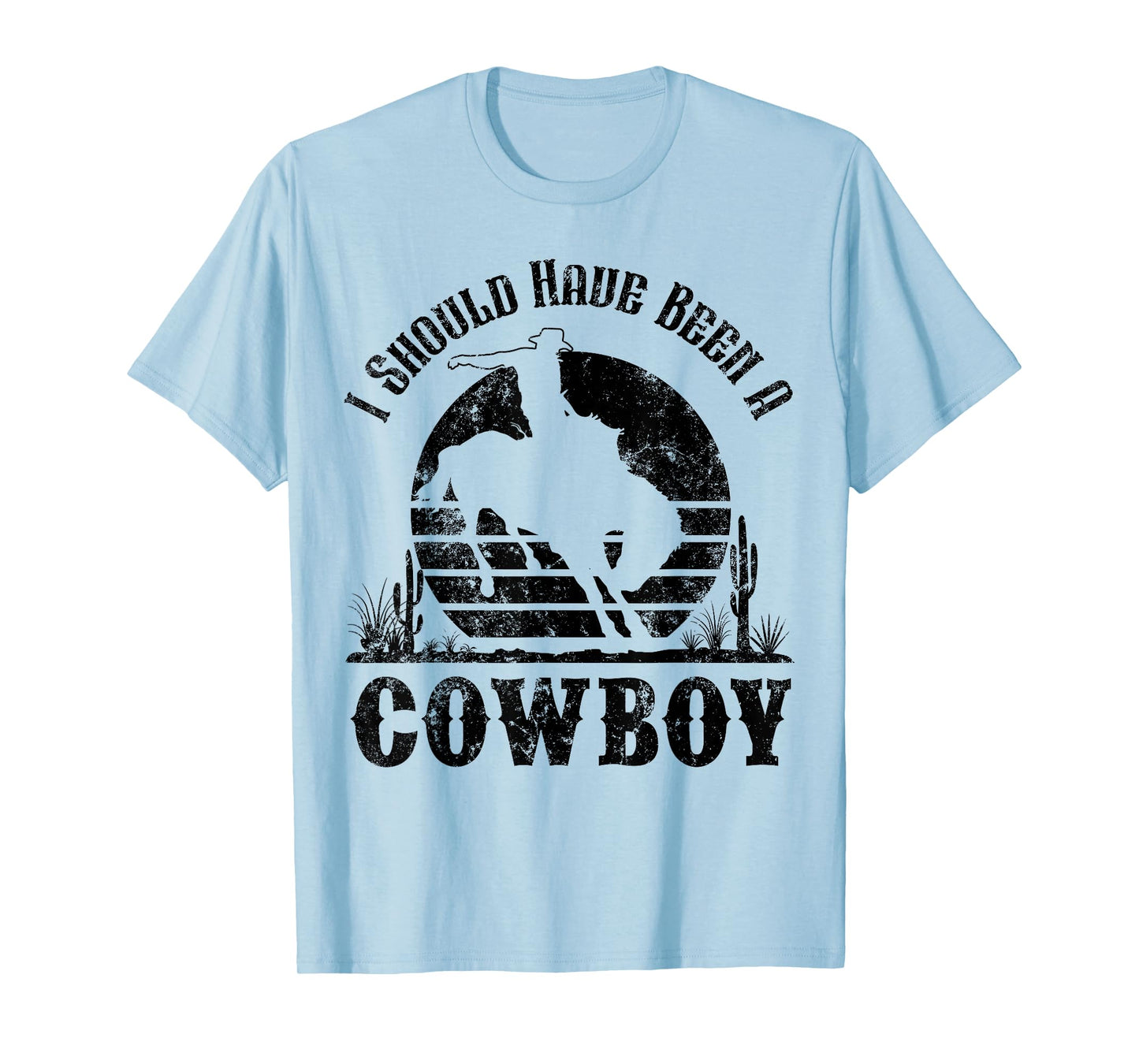 I Should Have Been A Cowboy Western Country Cowgirl Howdy T-Shirt