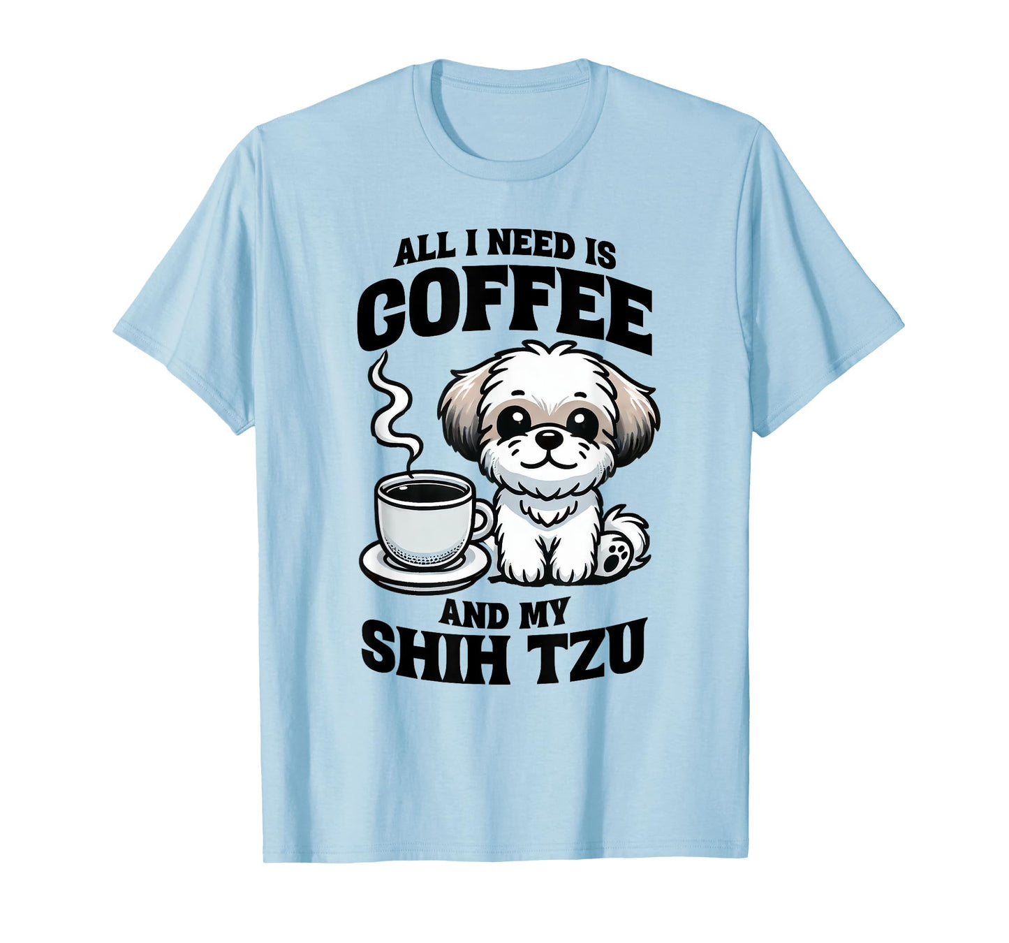 All I Need Is Coffee And My Shih Tzu Dog Lover T-Shirt