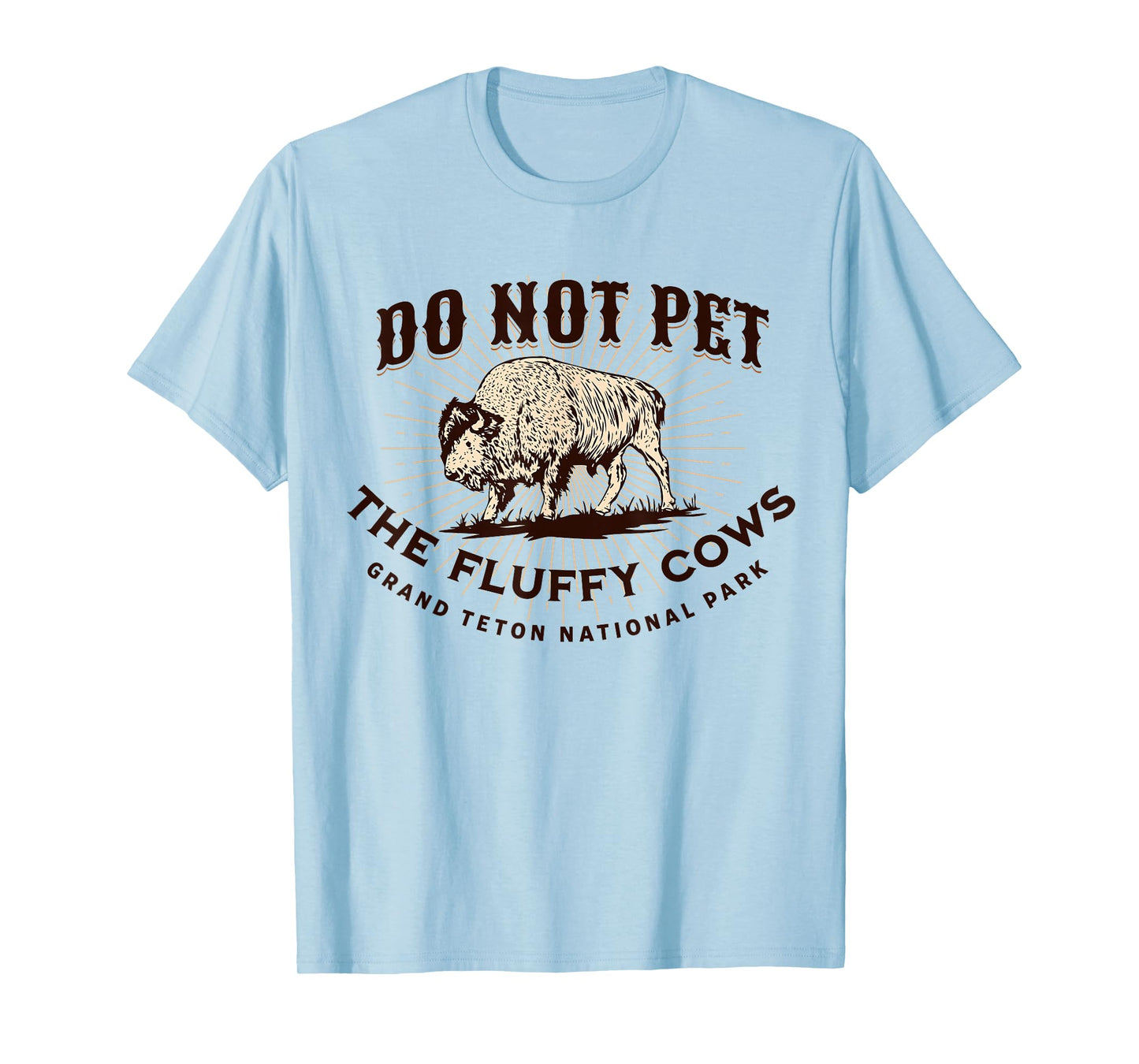 Grand Teton National Park Do Not Pet the Fluffy Cows Bison T-Shirt