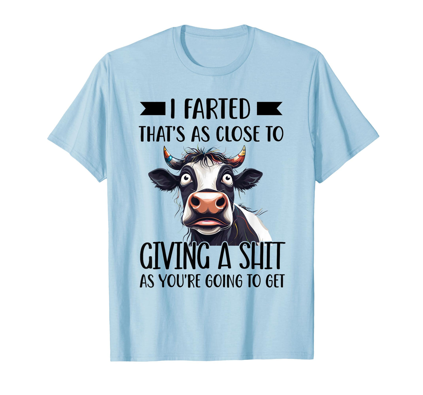 I Farted That's As Close To Giving A Shit As You're Humor T-Shirt