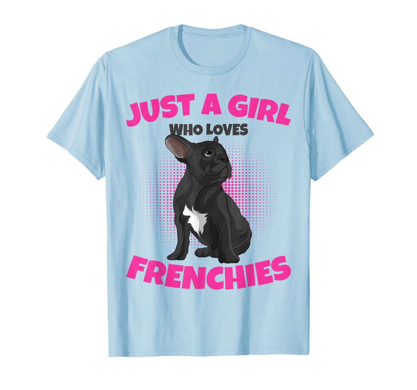 Just A Girl who loves Frenchies French Bulldog Girls T-Shirt