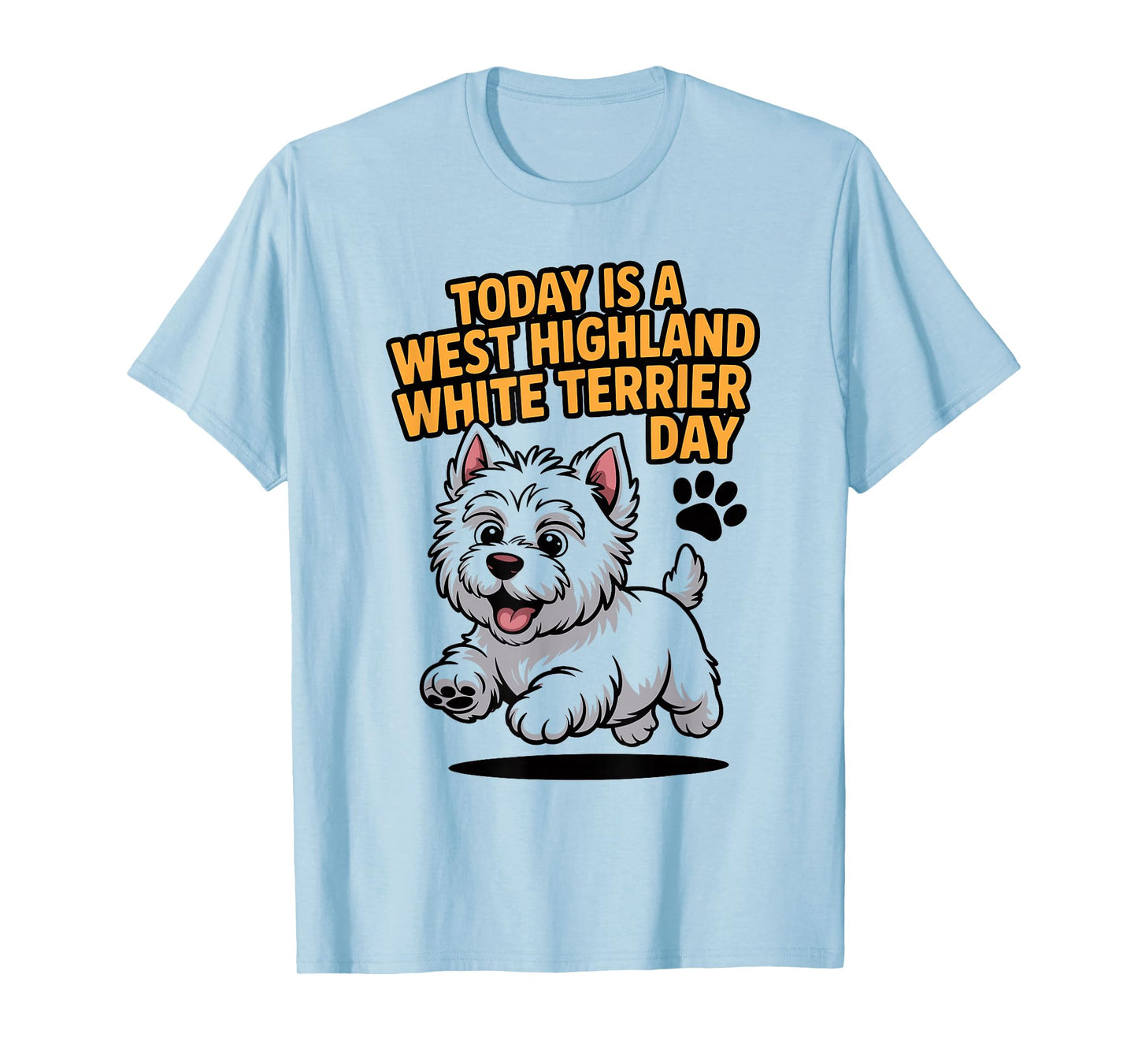 Today is A West Highland White Terrier Day Pet Cute Westie T-Shirt