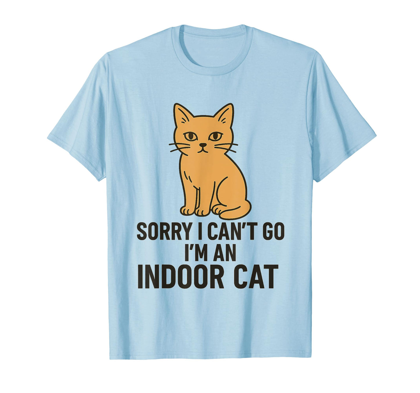 Sorry I Can’t Go I’m an Indoor Cat Funny Indoor Kitten T-Shirt