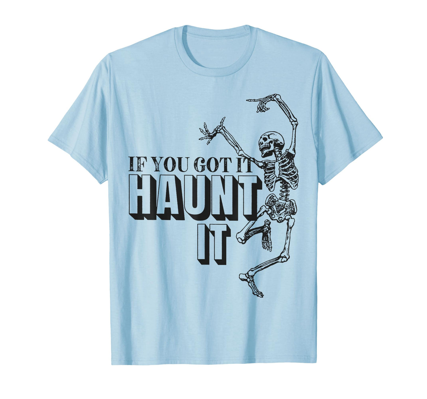 Skull Dance If You Got It Haunt It T-Shirt