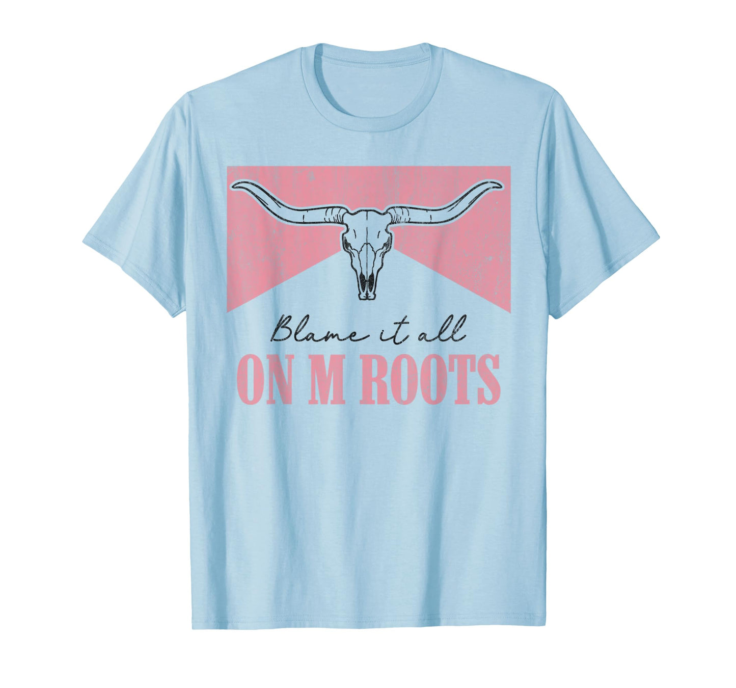 Blame It All On My Roots Western Southern Country Cowgirls T-Shirt