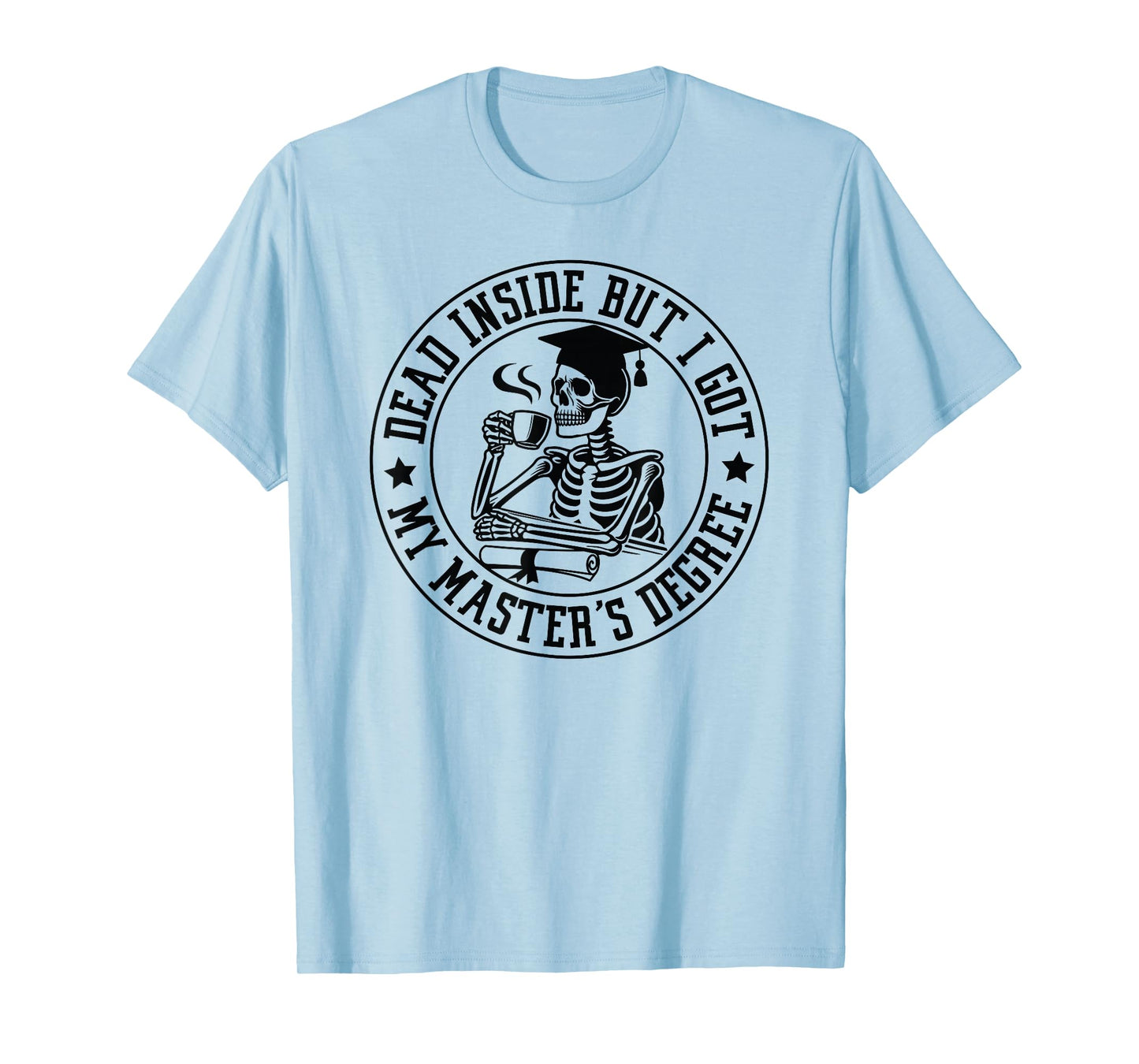 Dead Inside but I got master degree skeleton drink coffee T-Shirt