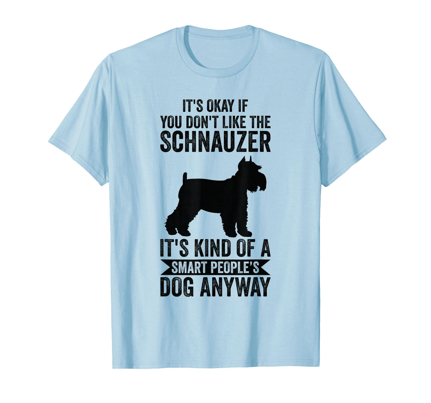 It's A Smart People's Dog Anyway - Schnauzer T-Shirt