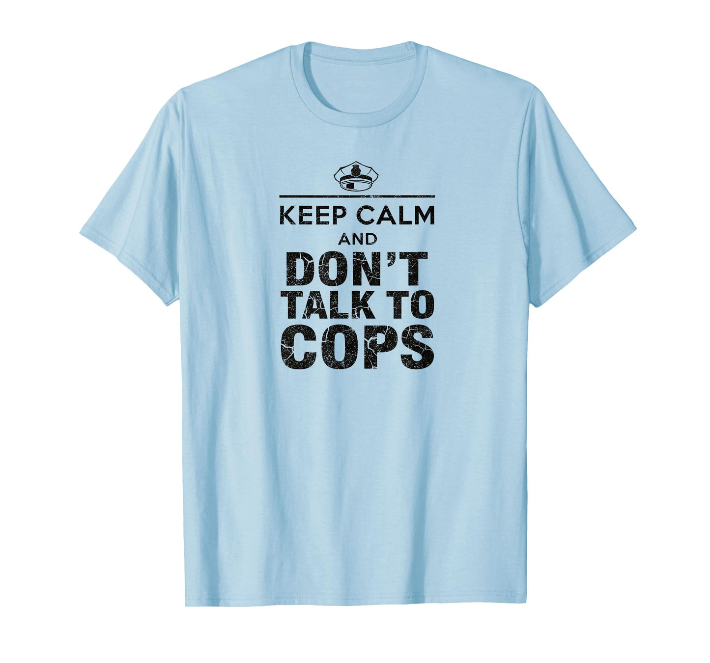 Keep Calm and Don't Talk to Cops | Your Rights - Activist T-Shirt