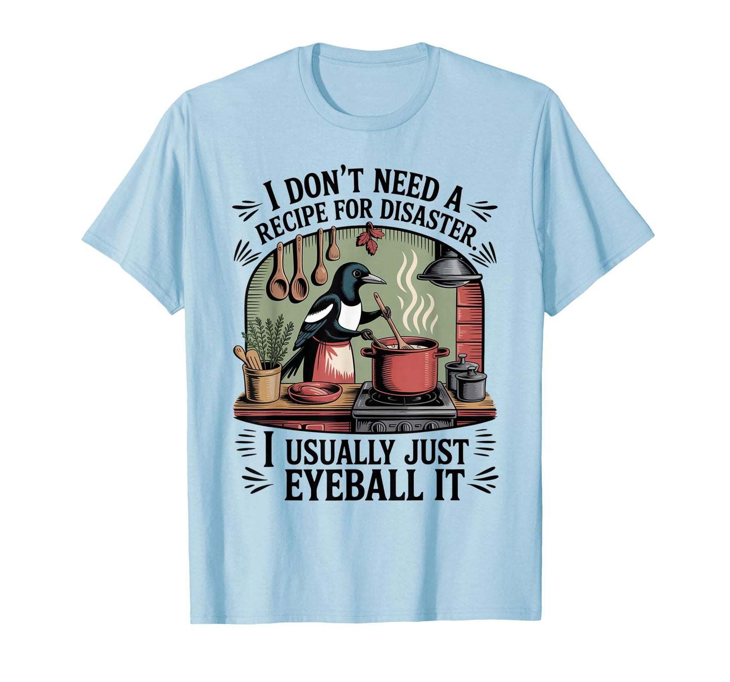 Funny Cooking Quote Recipe Foodies Humor Chefs Home Cooks T-Shirt
