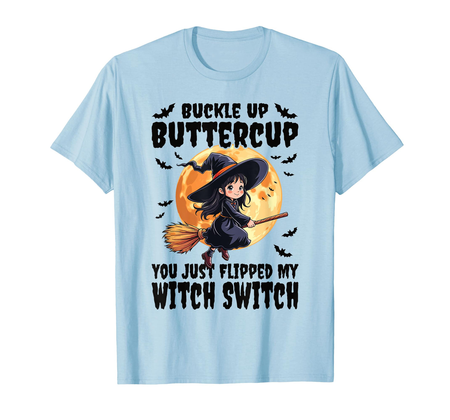 Buckle Up Buttercup You Just Flipped My Witch Switch Witch T-Shirt