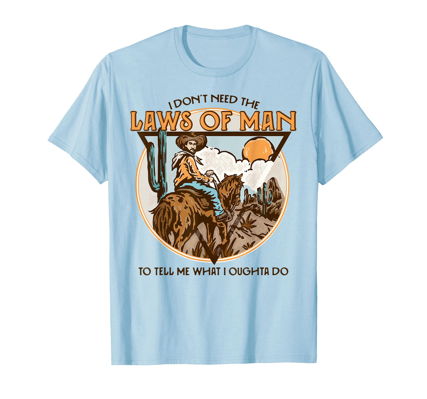 Western I Don't Need The Laws Of Man Country Cowgirl Cowboy T-Shirt