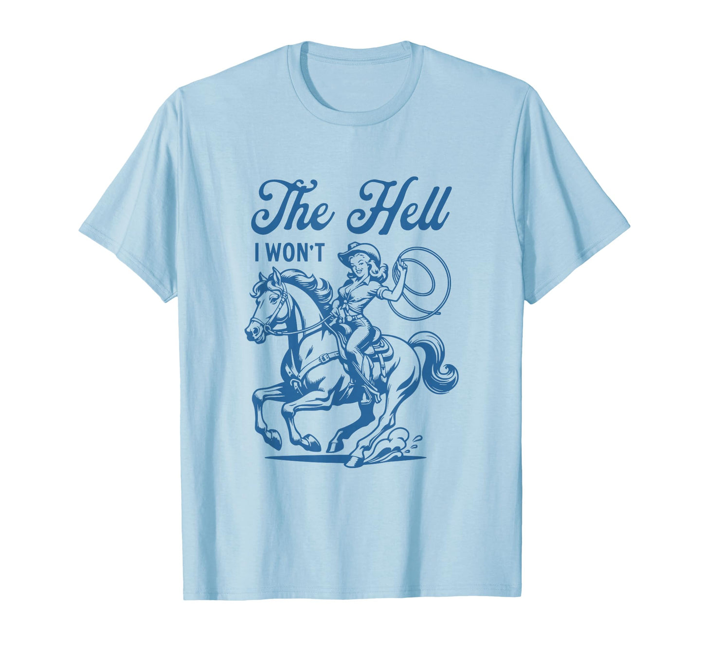 The Hell I Won't Horse Rider Vintage Cowgirl Western Rodeo T-Shirt