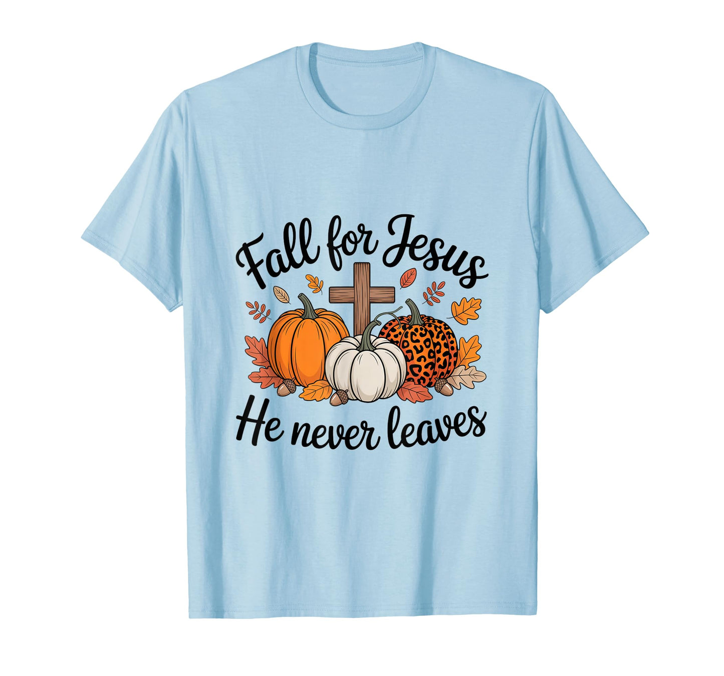 Fall for Jesus He Never Leaves Pumpkin Autumn Thanksgiving T-Shirt