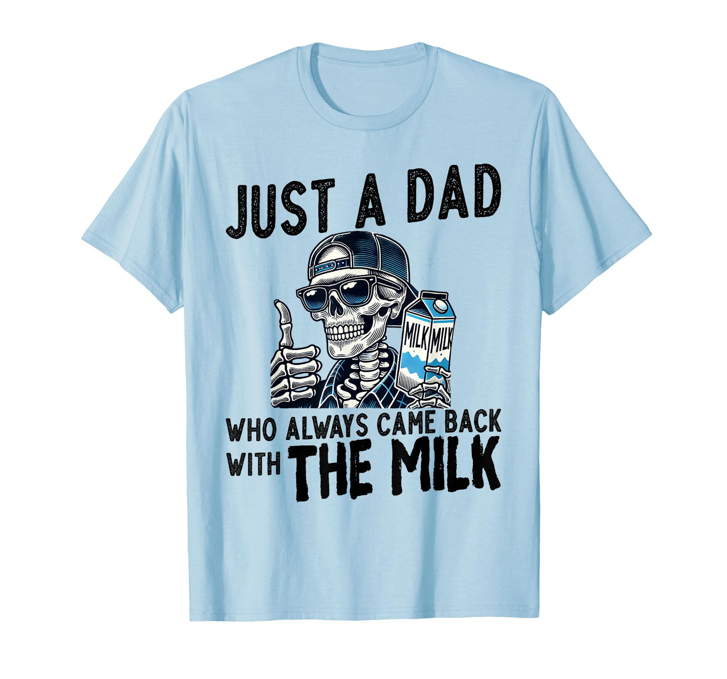 Just A Dad Who Always Came Back Skeleton Men Funny Milk T-Shirt