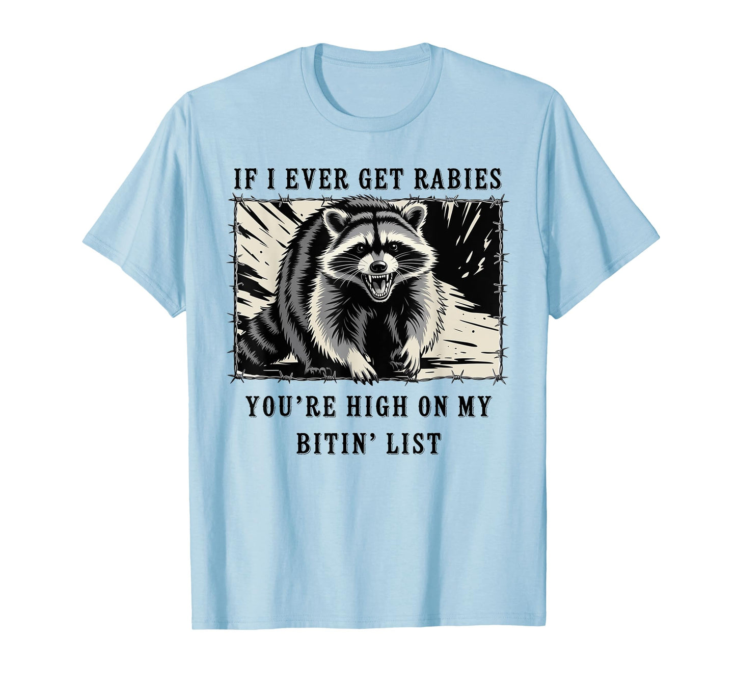 If I Ever Get Rabies You're High On My Bitin' List Raccoon T-Shirt
