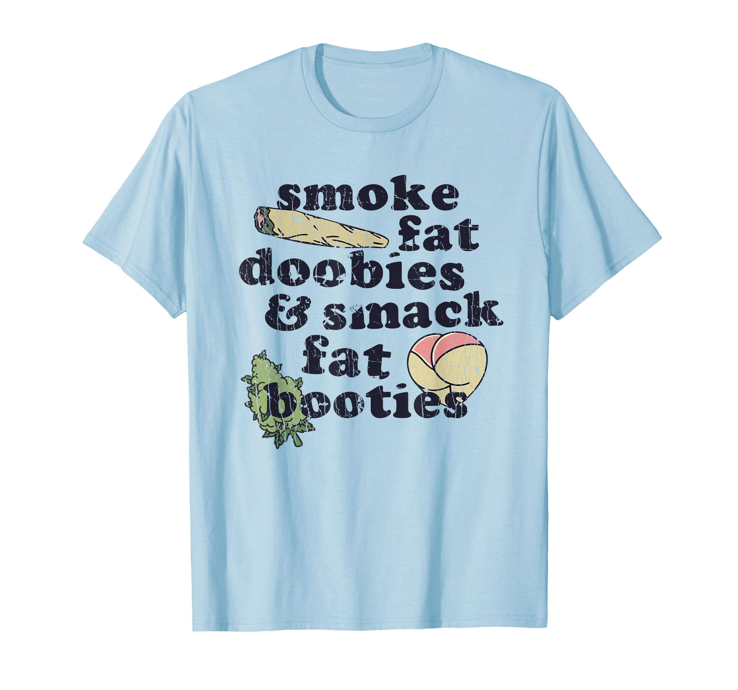Smoke Fat Doobies And Smack Fat Booties T-Shirt
