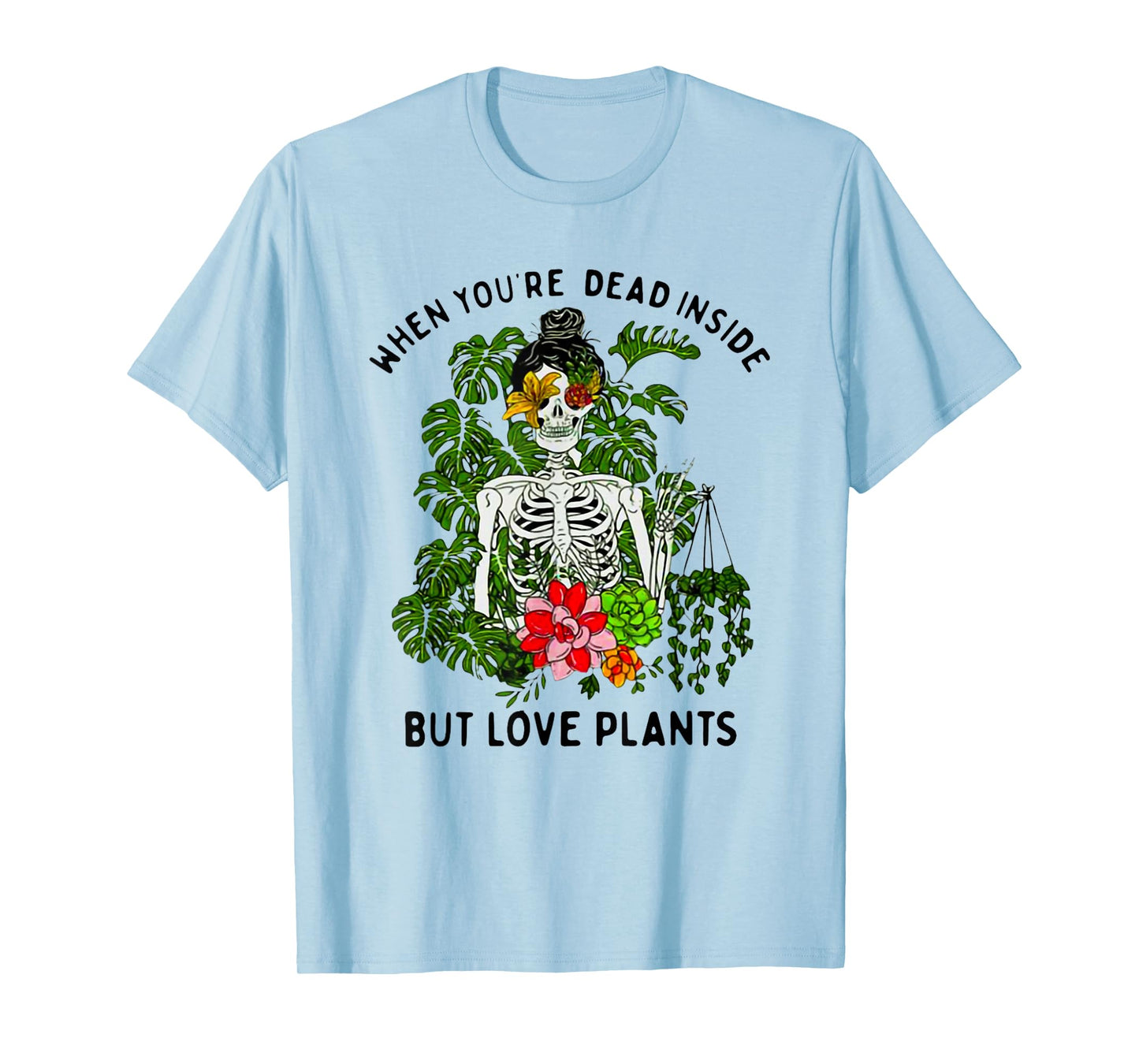 Skeleton Girl When You're Dead Inside But Love Plants T-Shirt