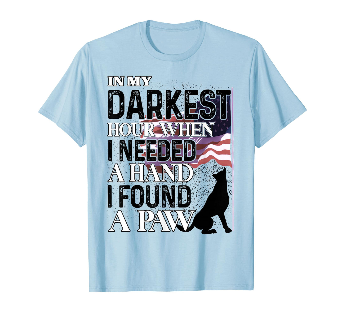In My Darkest Hour When I Needed A Hand I Found A Paw T-Shirt