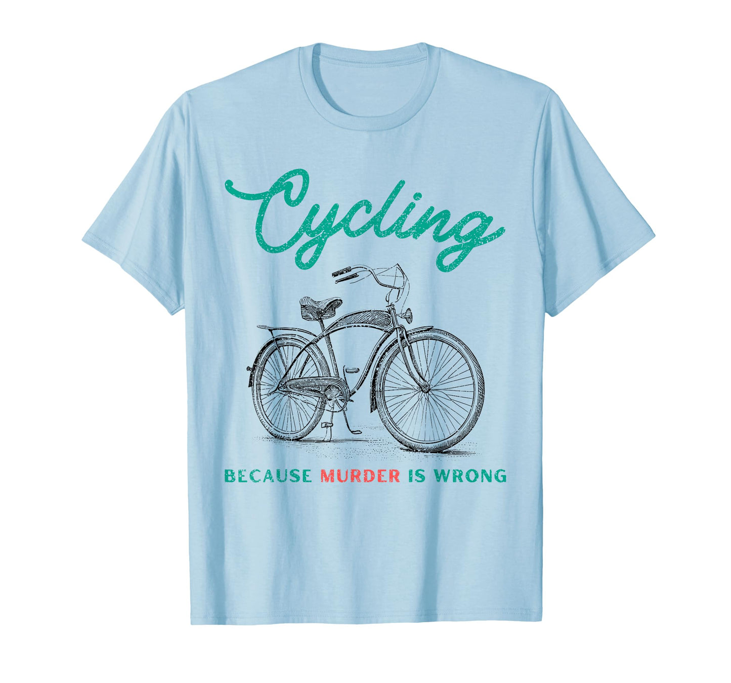 Cycling Because Murder Is Wrong Cycling T-Shirt