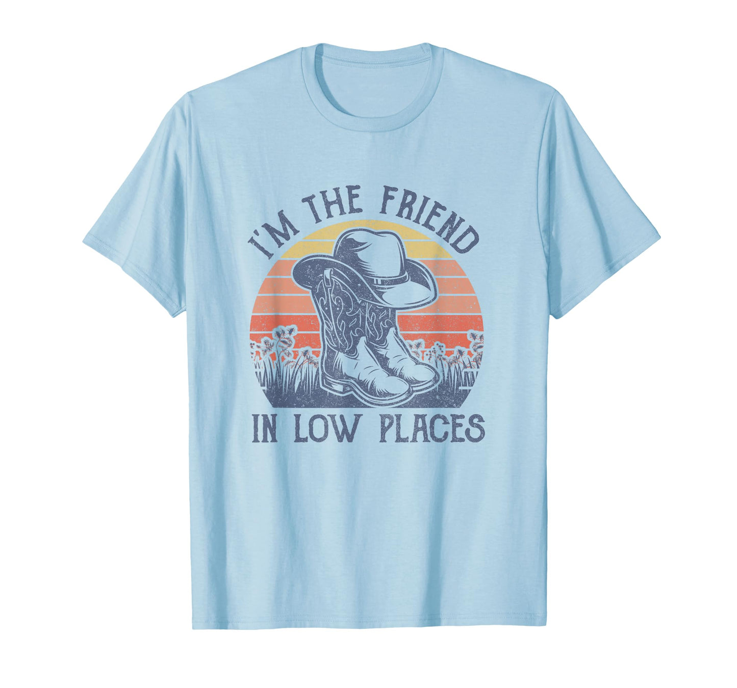 I'm The Friend In Low Places Cowboy Hat Country Music T-Shirt