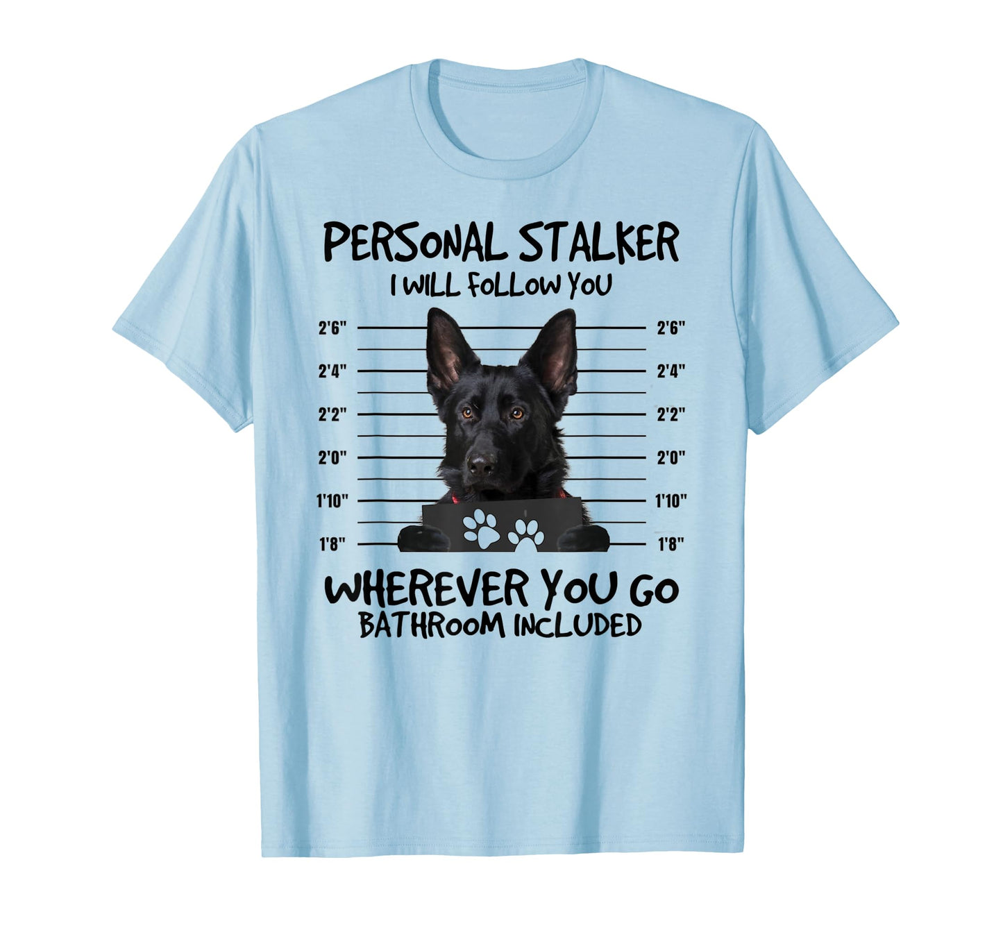 Funny Personal Stalker Black German Shepherd For Dog Owner T-Shirt
